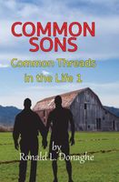 Cover of Common Sons: Common Threads in the Life, Book 1 by Ronald L. Donaghe