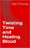 Twisting Time and Healing Blood