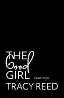 The Good Girl Part Five