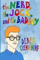 Cover of The Nerd, The Jock and The Badboy by Derek Clendening