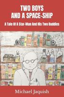 Cover of TWO BOYS AND A SPACE-SHIP by Michael James Jaquish