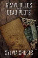 Cover of Grave Deeds and Dead Plots by Sylvia Shults