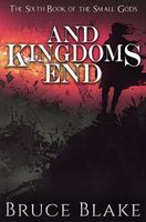 Cover of And Kingdoms End by Bruce Blake
