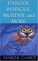 Cover of Danger, Intrigue, Murder, and More by Marlene Chabot