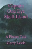 Cover of Captain One Eye Skull Island by Garry Lewis