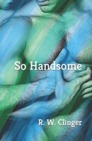 Cover of So Handsome by R.W. Clinger