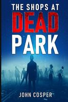 Cover of The Shops at Dead Park by John Cosper