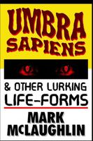 Umbra Sapiens & Other Lurking Life-Forms