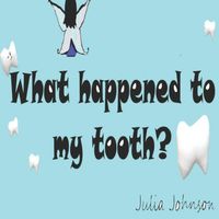 What happened to my tooth? Julia