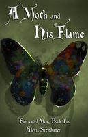 Cover of A Moth and His Flame by Alexis Steinhauer