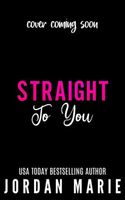 Straight To You