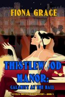 Thistlewood Manor: Calamity at the Ball