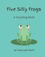 Cover of Five Silly Frogs by Lynn Davis