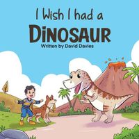Cover of I Wish I had a Dinosaur by David A. Davies