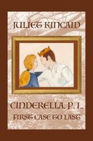 Cover of Cinderella, P. I., First Case to Last by Juliet Kincaid