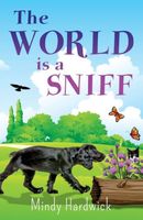 Cover of The World Is a Sniff by Mindy Hardwick
