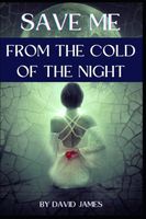 SAVE ME FROM THE COLD OF THE NIGHT BY DAVID JAMES