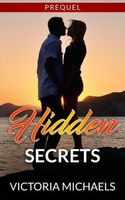Cover of Hidden Secrets - Prequel by Victoria Michaels