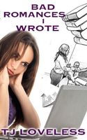 Cover of Bad Romances I Wrote by T.J. Loveless