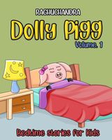 Cover of Dolly Pigg: Volume 1: Illustrated Stories for Kids 2 to 10 year old. Raghuchandra by H C