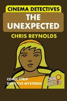 Cover of Cinema Detectives The Unexpected: Comic strip detective mysteries by Chris Reynolds
