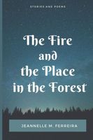 Cover of The Fire and the Place in the Forest by Jeannelle M. Ferreira