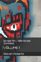 Cover of Street Art - 100 Street Zombies by Steven Roberts