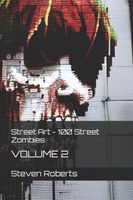 Cover of Street Art - 100 Street Zombies 2 by Steven Roberts