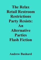 Cover of The Relax Retail Restroom Restrictions Party Resists by Andrew Bushard