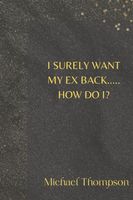 I Surely Want My Ex Back..... How Do I?