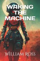 Cover of Waking the Machine by William Ross