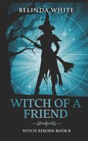 Cover of Witch of a Friend by Belinda White