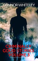 Criminally Good Stories Volume 3: 20 Crime Mystery Short Stories