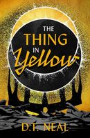 Cover of The Thing in Yellow by D.T. Neal