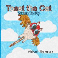 Toast The Cat Wants To Fly