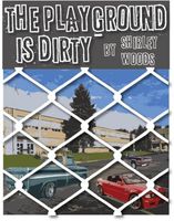 Cover of The Playground is Dirty by Shirley Woods