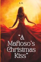 Cover of A Mafiaso's Christmas Kiss by S. R.