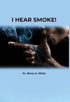 Cover of I Hear Smoke! by A. White