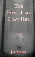 Cover of The First Time I Saw Her by Jae Mazer