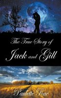 Cover of The True Story of Jack & Gill by Paulette Rae