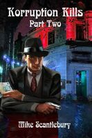 Cover of Korruption Kills, Part 2 by Mike Scantlebury