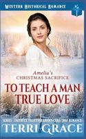 Amelia's Christmas Sacrifice - To Teach A Man True Love