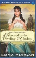 Cover of Mail Order Bride Rescued by the Traveling Cowboy by Emma Morgan