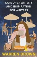 Cover of Cafe of Creativity and Inspiration For Writers by Warren Brown