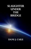Cover of Slaughter Under the Bridge by Dani J. Caile