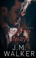 Cover of Kiss Me Always by J.M. Walker