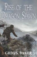 Cover of Rise of the Dragon Spawn by Greg Baker