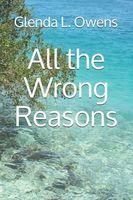Cover of All the Wrong Reasons by Glenda L. Owens