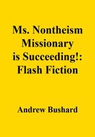 Cover of Ms. Nontheism Missionary is Succeeding! by Andrew Bushard