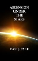 Cover of Ascension Under the Stars by Dani J. Caile
